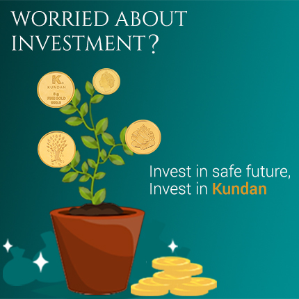 Worried About Investment? Invest in safe future, Invest in Kundan