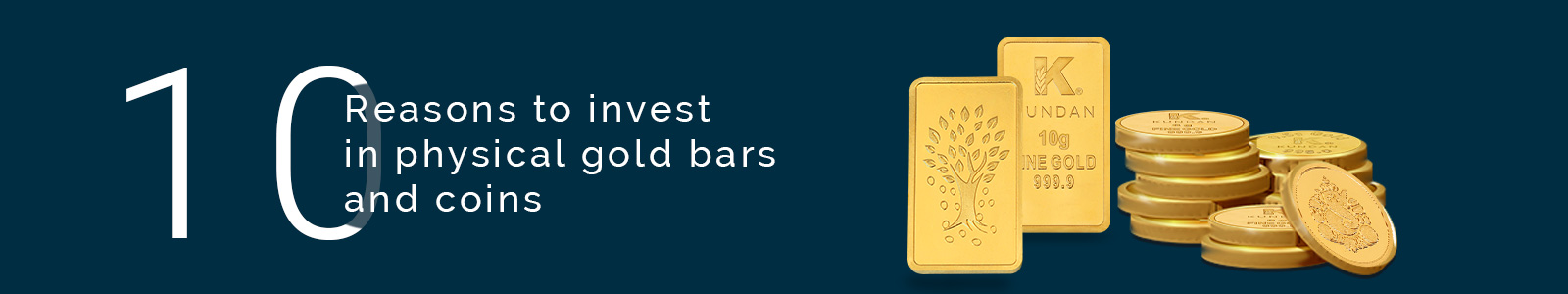 10 Reasons to Invest in Physical Gold Bars and Coins