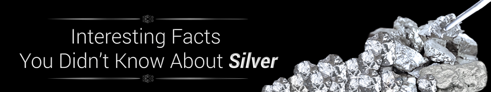 Interesting Facts You Didn’t Know About Silver
